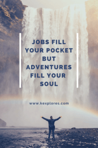 Jobs fill your pocket but adventures fill your soul