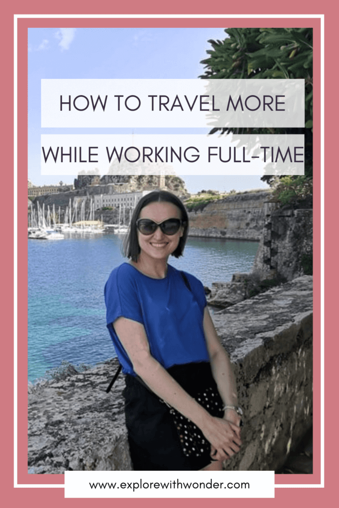 How to Travel More with a Full-Time Job Pinterest Pin